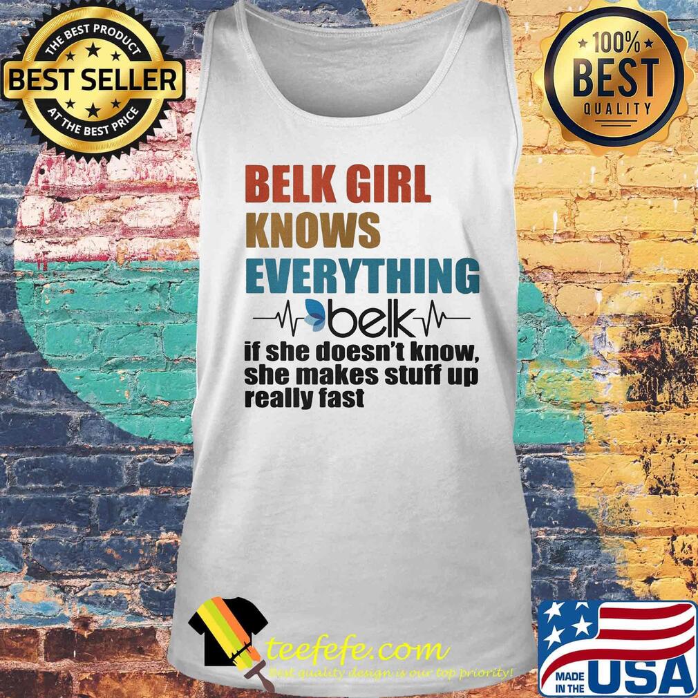 Belk girl knows everything if she doesn't know she makes stuff up really fast heartbeat s Tank top Belk girl knows everything if she doesn't know she makes stuff up really fast heartbeat s Tank top
