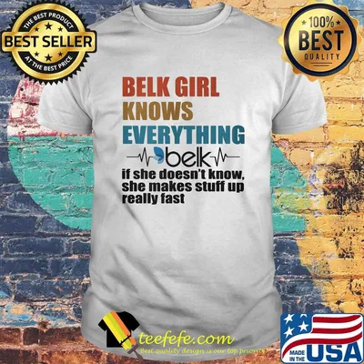 Belk girl knows everything if she doesn't know she makes stuff up really fast heartbeat shirt