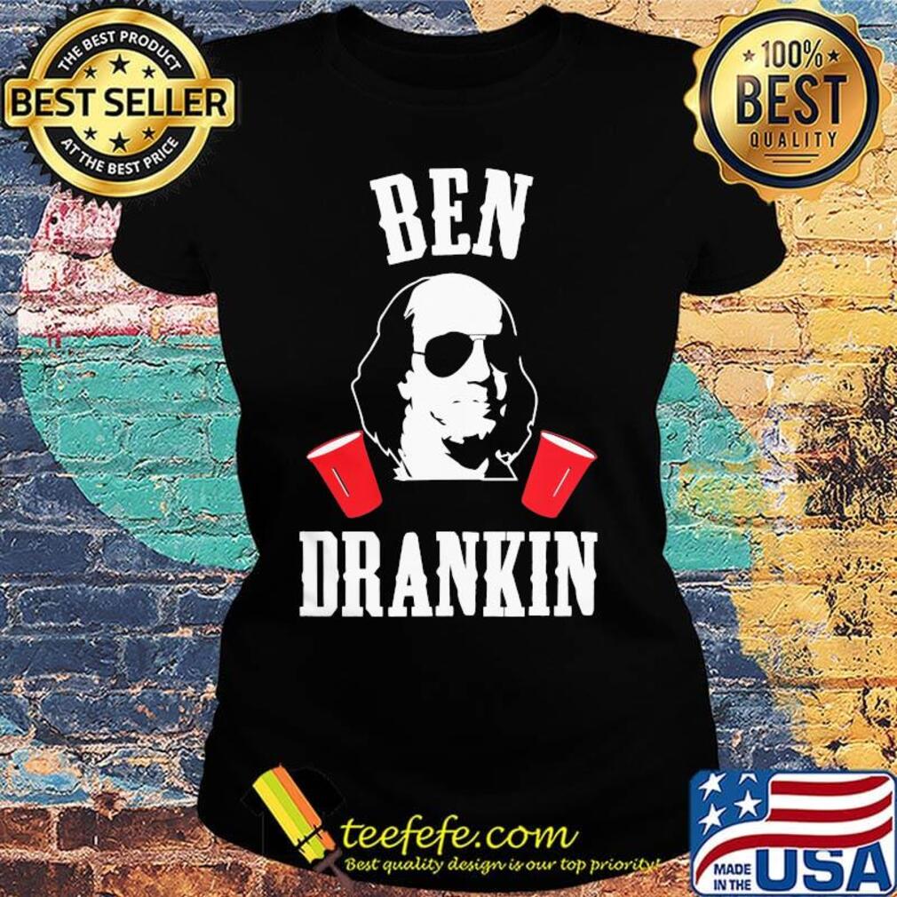 Benjamin franklin ben drankin 4th of july independence day s Ladies tee Benjamin franklin ben drankin 4th of july independence day s Ladies tee