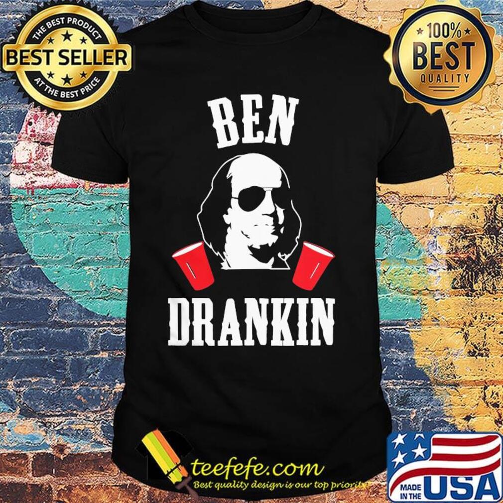 Benjamin franklin ben drankin 4th of july independence day shirt