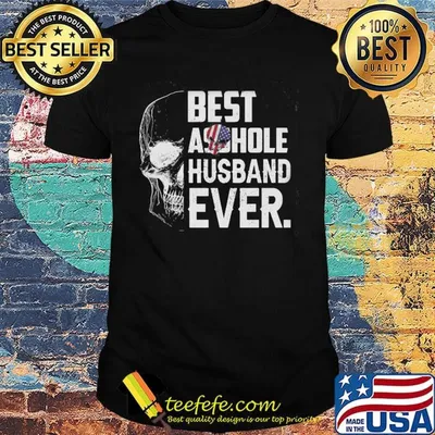 Best asshole husband ever funny skull shirt