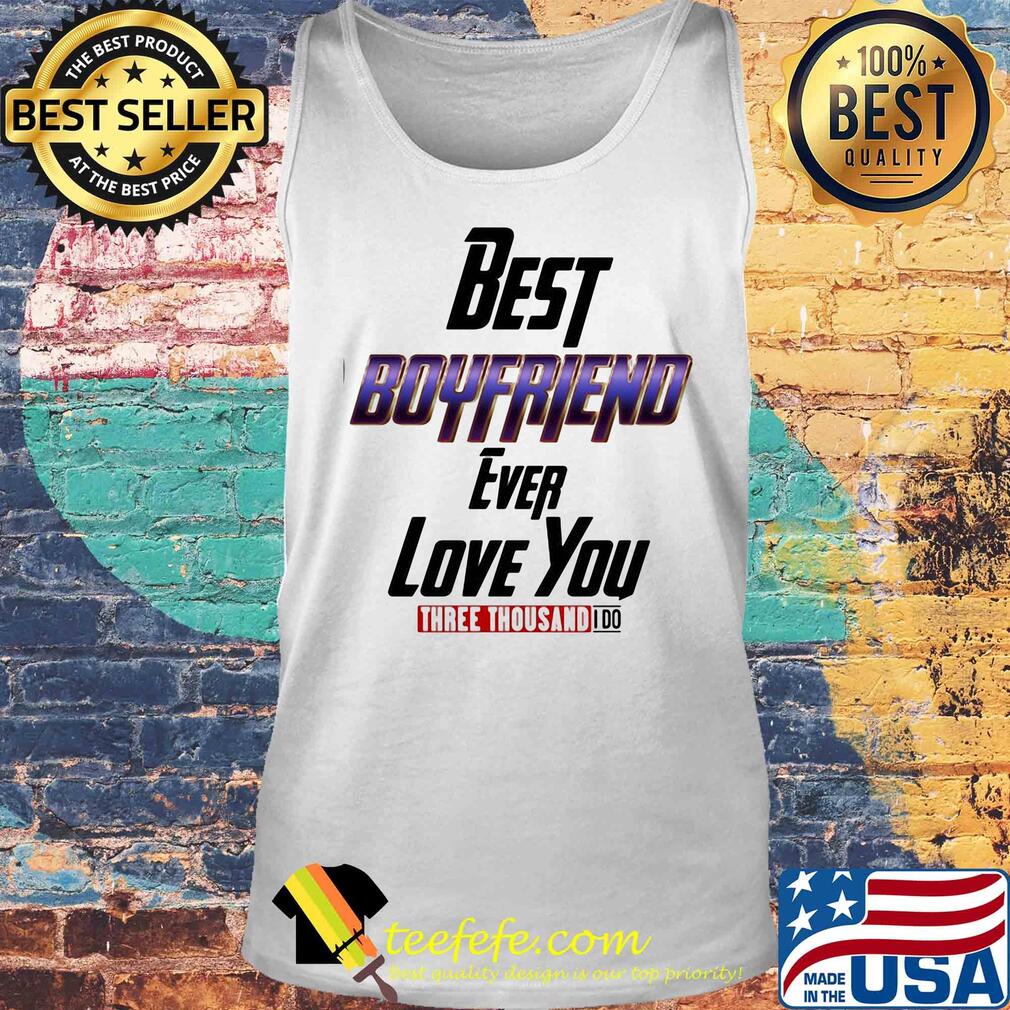Best boyfriend ever love you three thousand I do s Tank top Best boyfriend ever love you three thousand I do s Tank top