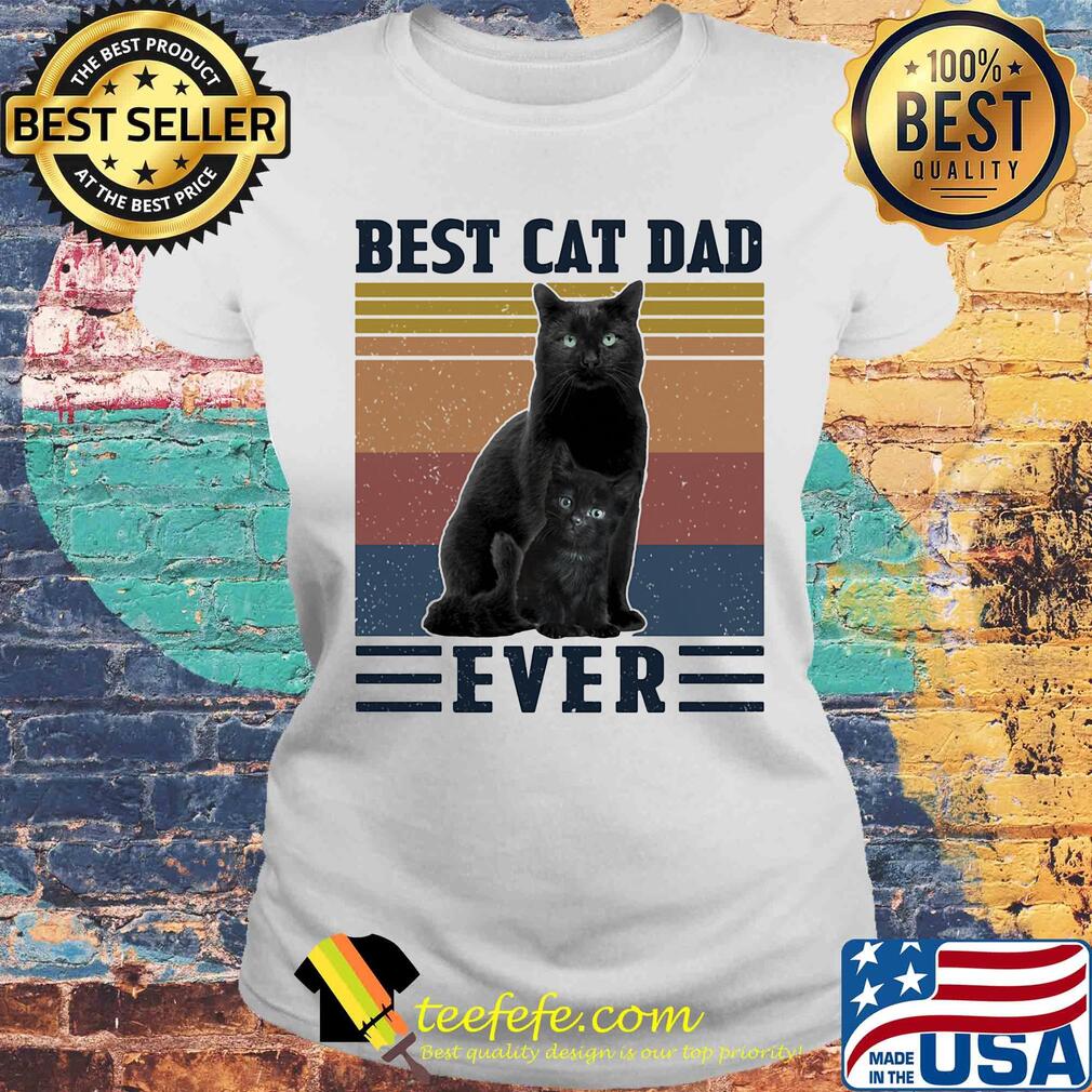 Best cat dad ever happy father's day vintage retro s Laides tee Best cat dad ever happy father's day vintage retro s Laides tee