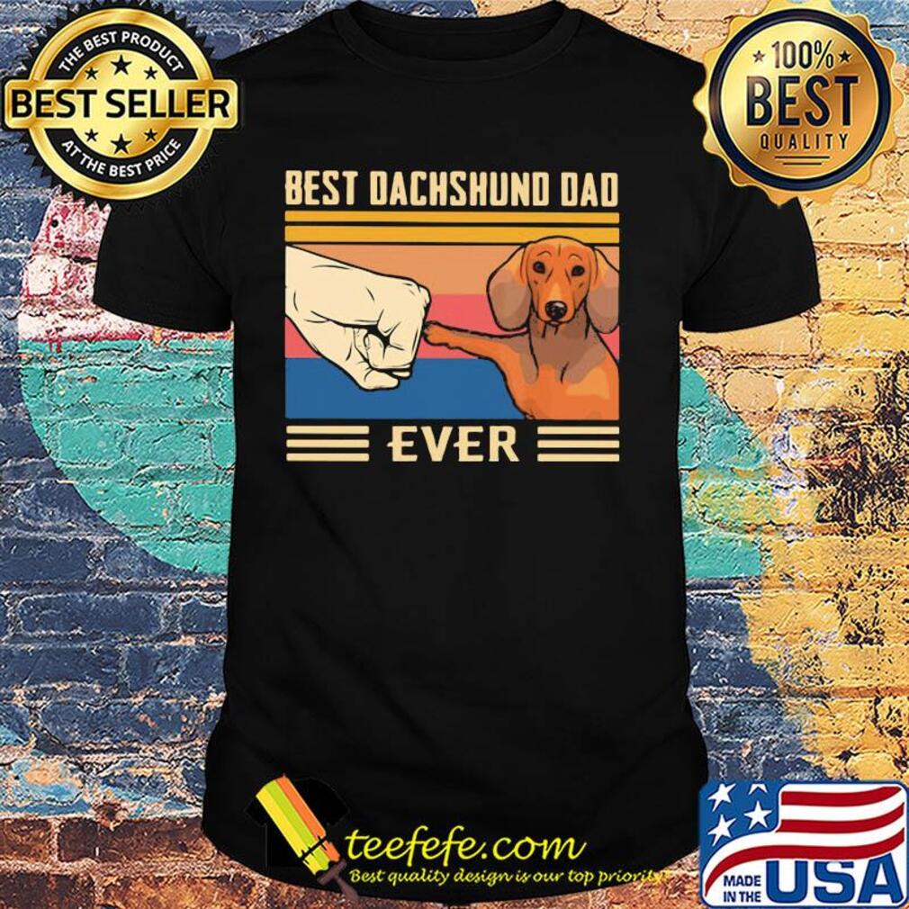 Best dachshund dad ever happy father's day vintage retro shirt Best dachshund dad ever happy father's day vintage retro shirt