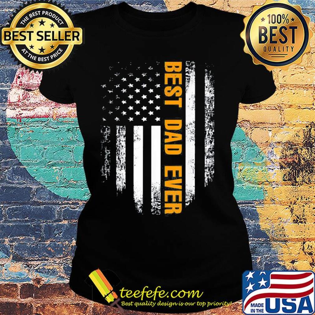 Best dad ever happy father's day american flag independence day s Ladies tee Best dad ever happy father's day american flag independence day s Ladies tee