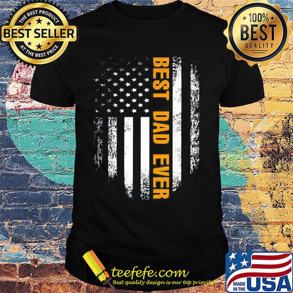 Best dad ever happy father's day american flag independence day shirt