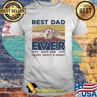 Best dad ever just ask avery jimmy and henry happy father's day vintage shirt