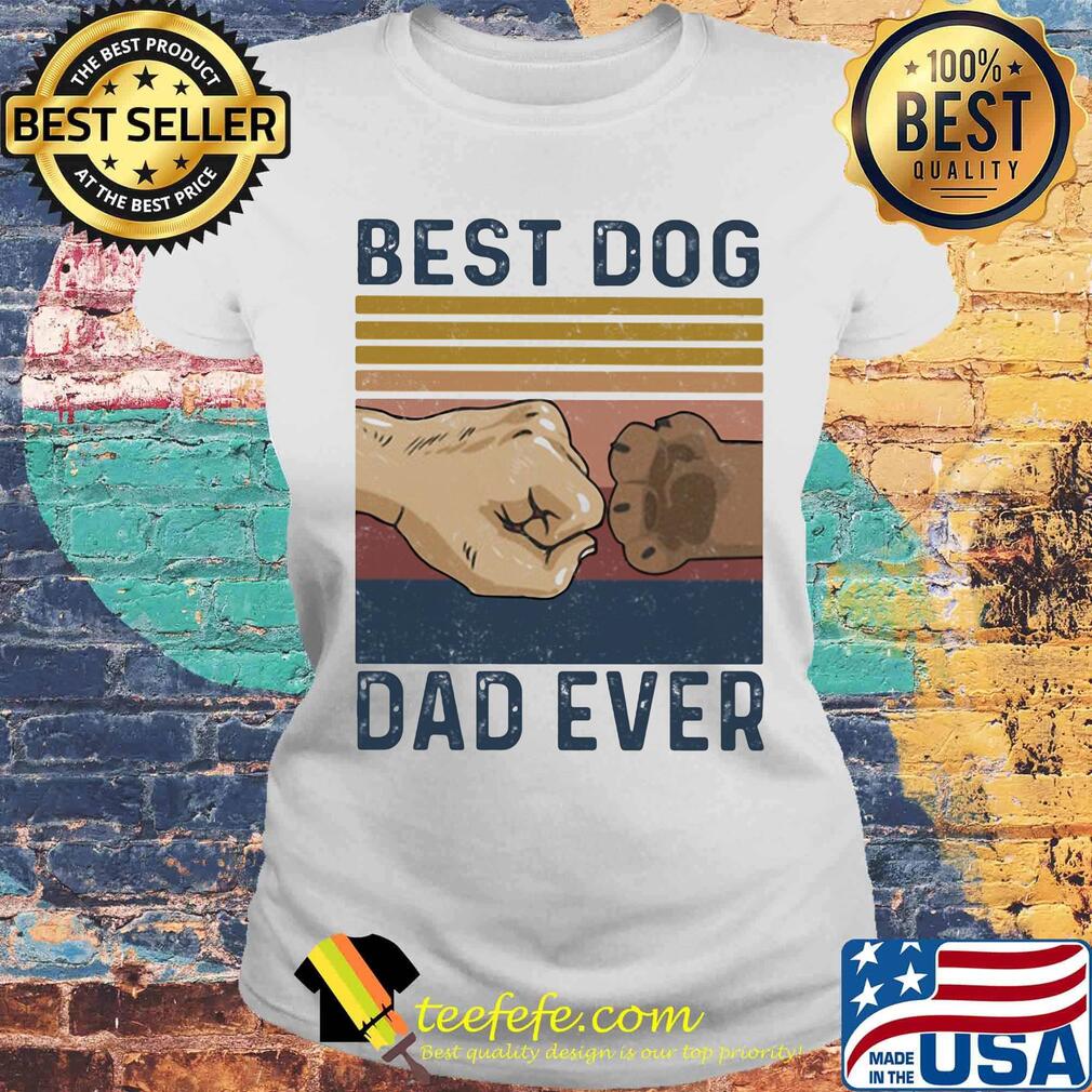 Best dog dad ever happy father's day vintage retro s Laides tee Best dog dad ever happy father's day vintage retro s Laides tee