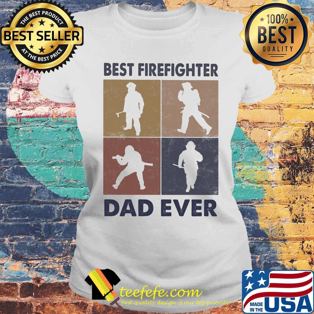 Best firefighter dad ever s Laides tee Best firefighter dad ever s Laides tee