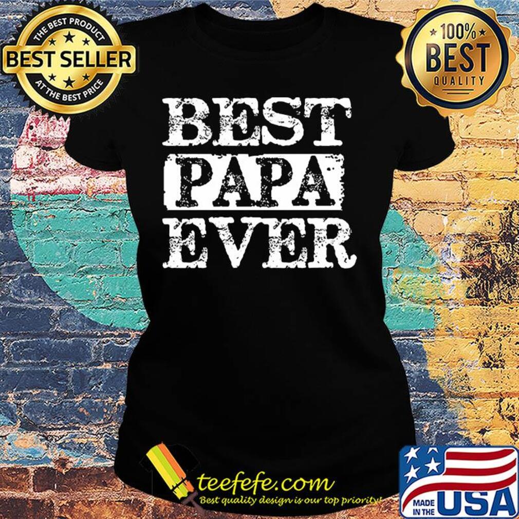 Best papa ever happy father's day s Ladies tee Best papa ever happy father's day s Ladies tee