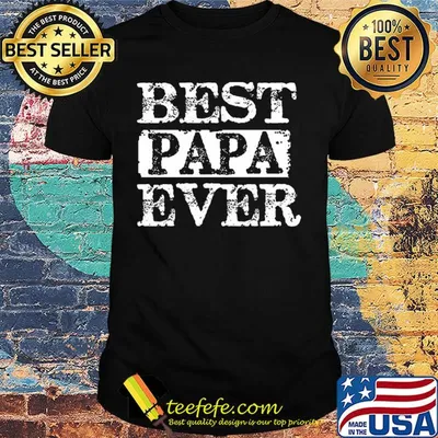 Best papa ever happy father's day shirt