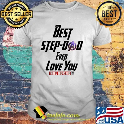 Best step-dad ever love you three thousand I do shirt