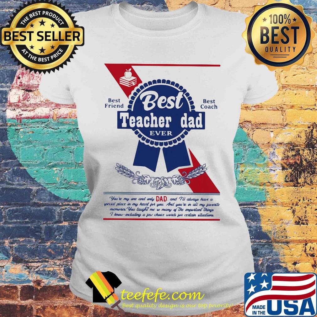 Best teacher dad ever best friend best coach happy father's day s Laides tee Best teacher dad ever best friend best coach happy father's day s Laides tee
