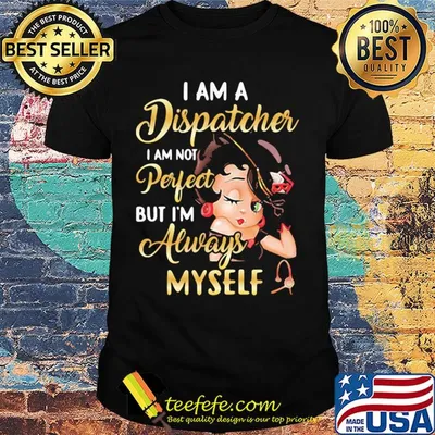Betty boop i am a dispatcher i am not perfect but i'm always myself shirt