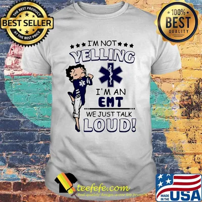 Betty boop I'm not yelling I'm a emt we just talk loud shirt