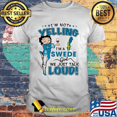 Betty boop i'm not yelling i'm a swede girl we just talk loud shirt