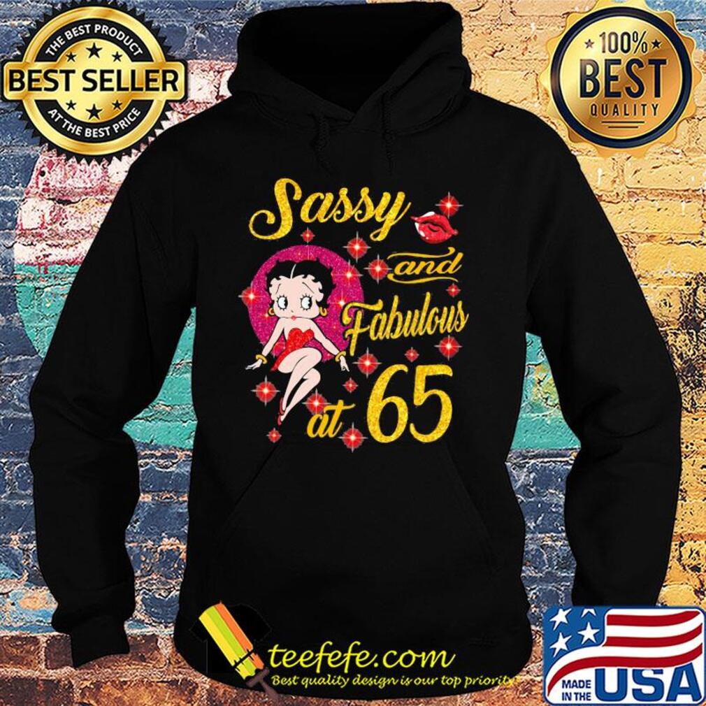 Betty boop Sassy and fabulous at 65 s Hoodie Betty boop Sassy and fabulous at 65 s Hoodie