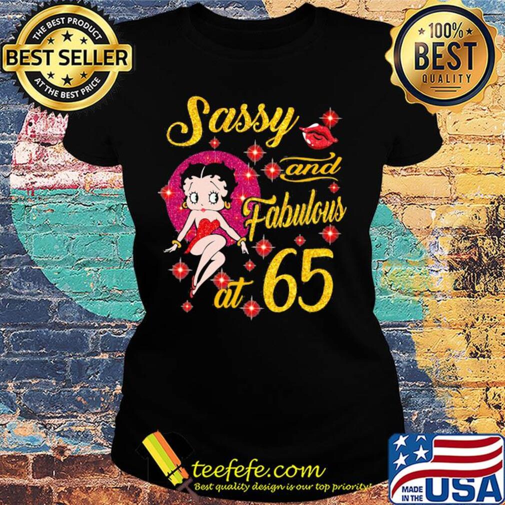 Betty boop Sassy and fabulous at 65 s Ladies tee Betty boop Sassy and fabulous at 65 s Ladies tee