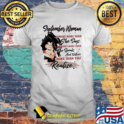 Betty boop september woman knows more than she says thinks more than she speaks and notices more than you realize shirt