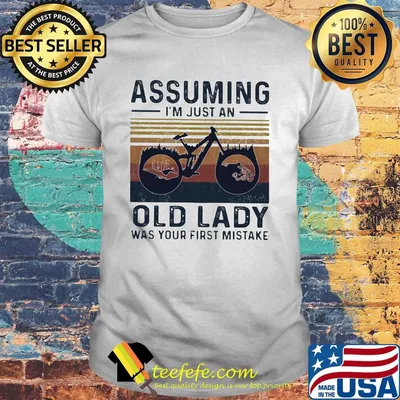 Bicycle ride assuming i'm just an old lady was your first mistake vintage shirt