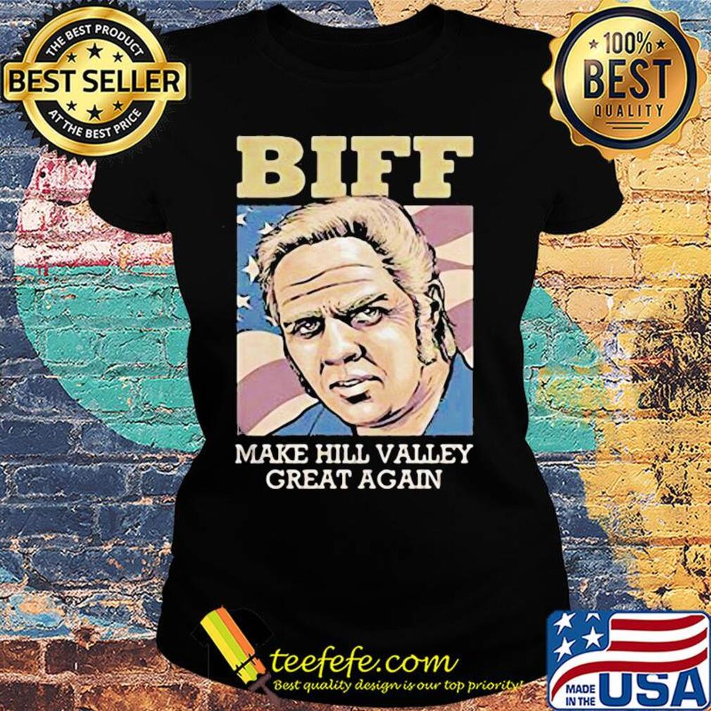 Biff make hill valley great again american flag independence day s Ladies tee Biff make hill valley great again american flag independence day s Ladies tee