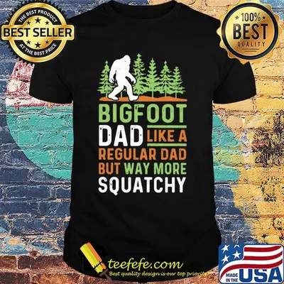 Bigfoot Dad Like A Regular Dad But Way More Squatchy Trees Shirt
