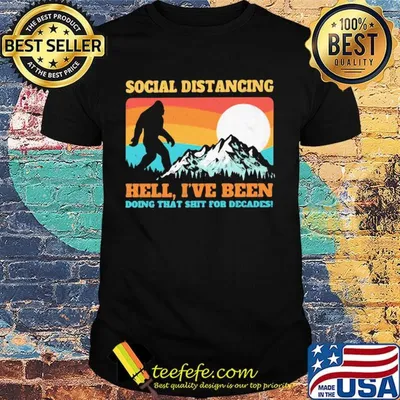 Bigfoot social distancing hell I've been doing that shit shit for decades vintage shirt