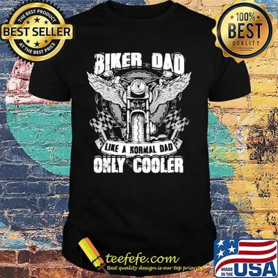 Biker Dad Like A Normal Dad Only Cooler Motor Shirt