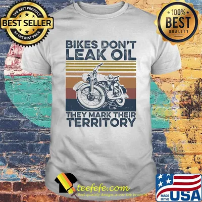 Bikes don't leak oil they mark their territory vintage retro shirt