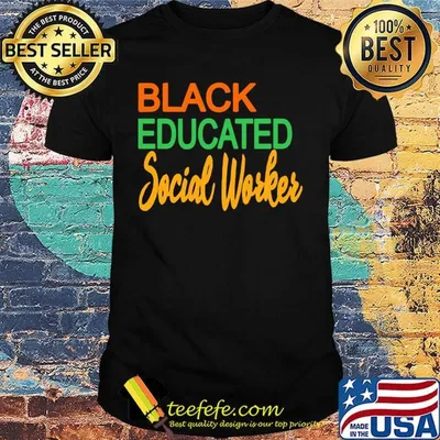 Black Educated Social Woker Shirt