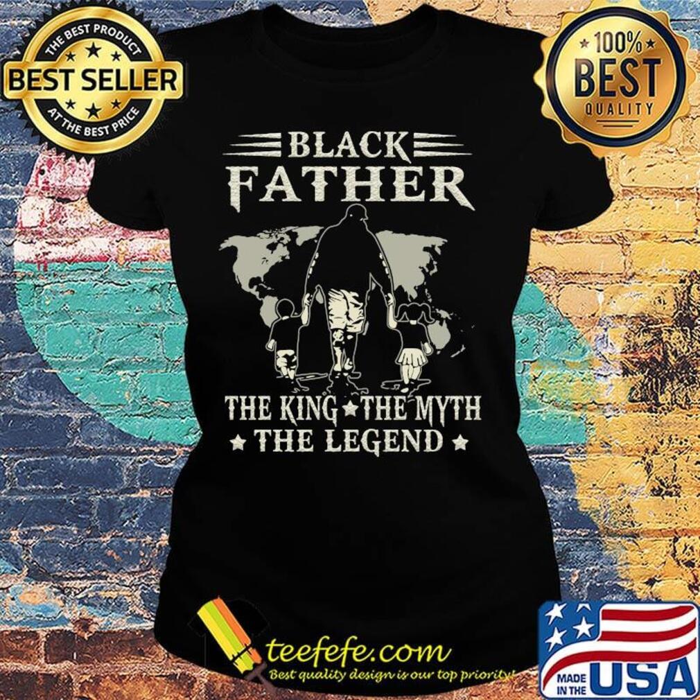 Black father the king the myth the legend happy father's day shirtblack father the king the myth the legend happy father's day s Ladies tee Black father the king the myth the legend happy father's day shirtblack father the king the myth the legend happy father's day s Ladies tee