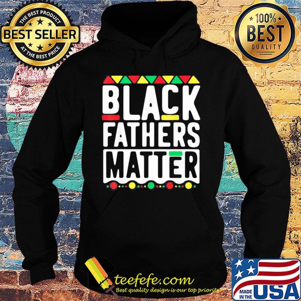 Black fathers matter happy father's day s Hoodie Black fathers matter happy father's day s Hoodie