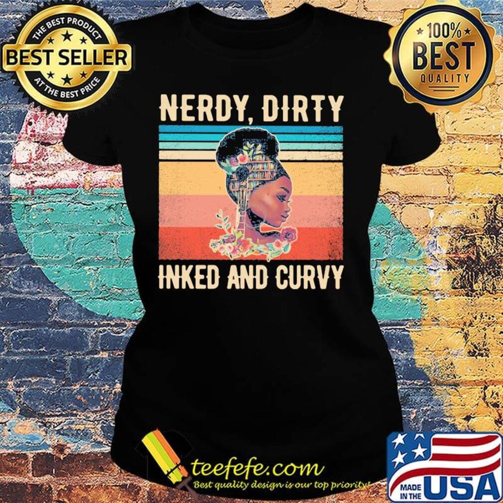 Black girl books flowers nerdy dirty inked and curvy vintage retro s Ladies tee Black girl books flowers nerdy dirty inked and curvy vintage retro s Ladies tee