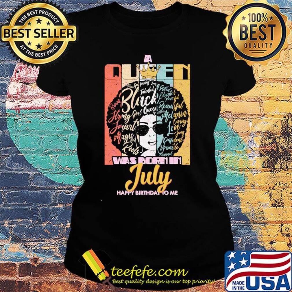Black girl was born in July happy birthday to me vintage s Ladies tee Black girl was born in July happy birthday to me vintage s Ladies tee