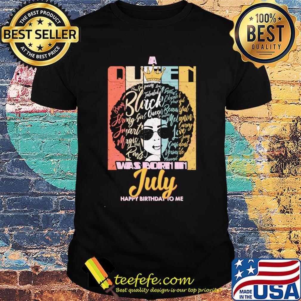 Black girl was born in July happy birthday to me vintage shirt