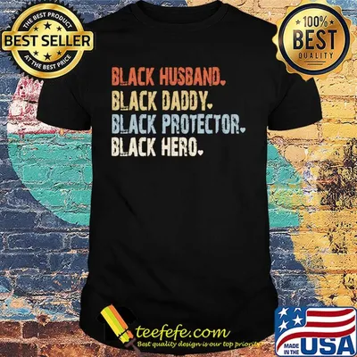 Black husband black daddy black protector black hero shirt