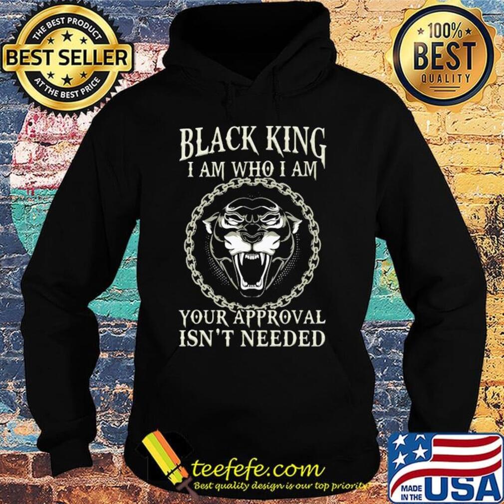 Black king I am who I am your approval isn't needed panther s Hoodie Black king I am who I am your approval isn't needed panther s Hoodie
