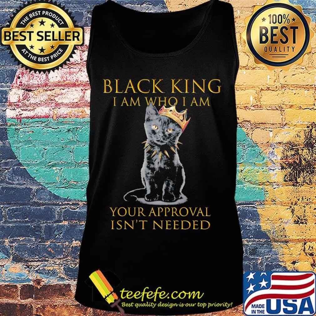 Black king I am who I am your approval isn't needed s Tank top Black king I am who I am your approval isn't needed s Tank top
