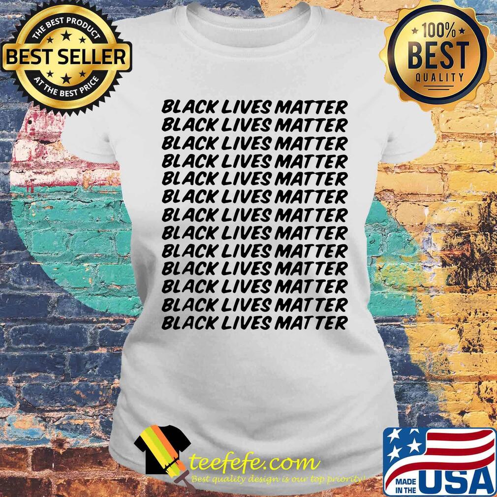 Black lives matter black lives matter white s Laides tee Black lives matter black lives matter white s Laides tee