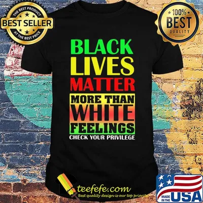 Black lives matter more than white feelings check your privilege juneteenth shirt