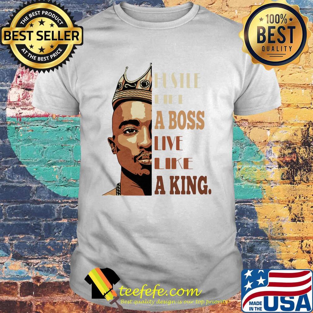 Black man hustle like a boss live like a king shirt Black man hustle like a boss live like a king shirt