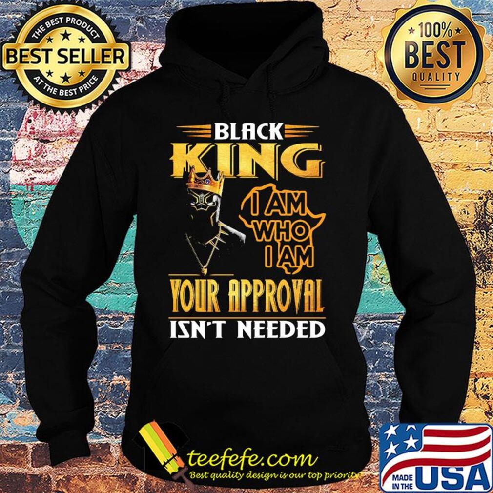Black panther king i am who i am your approval isn't needed s Hoodie Black panther king i am who i am your approval isn't needed s Hoodie
