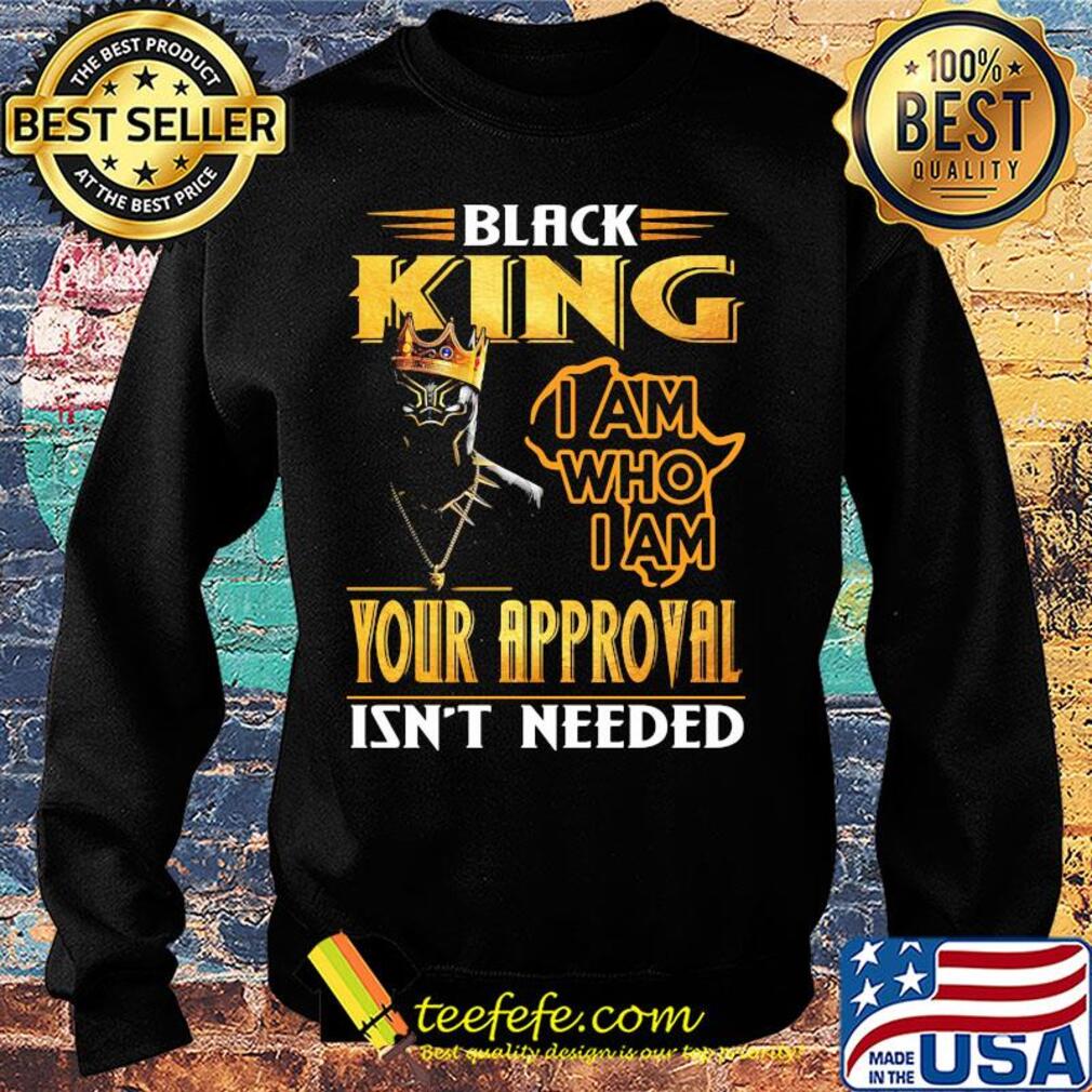 Black panther king i am who i am your approval isn't needed s Sweater Black panther king i am who i am your approval isn't needed s Sweater