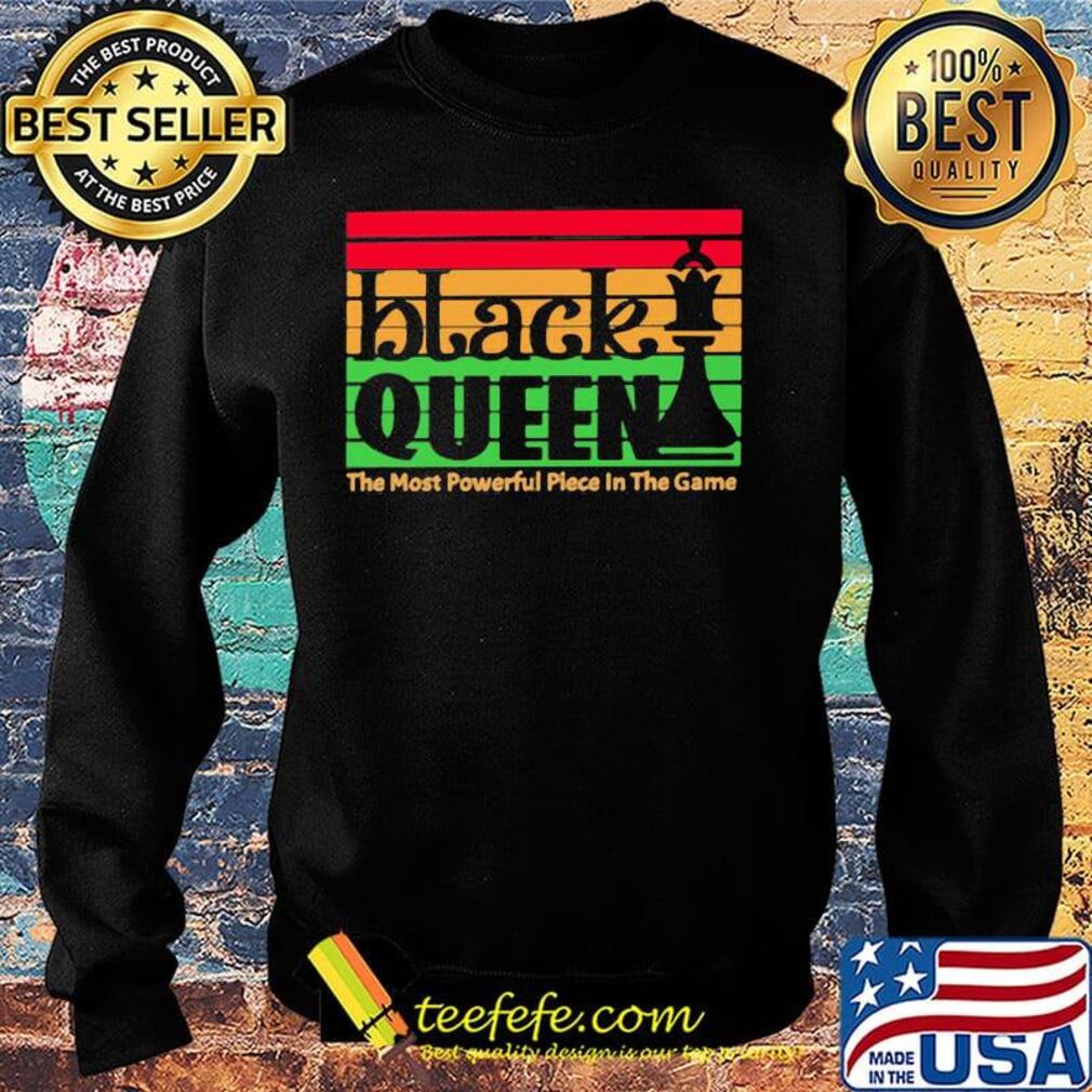 Black Queen The Most Powerful Piece In The Game Vintage Retro Shirt Sweater Black Queen The Most Powerful Piece In The Game Vintage Retro Shirt Sweater