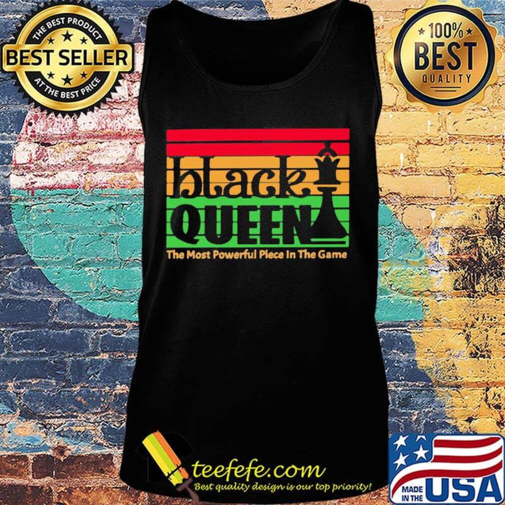 Black Queen The Most Powerful Piece In The Game Vintage Retro Shirt Tank top Black Queen The Most Powerful Piece In The Game Vintage Retro Shirt Tank top