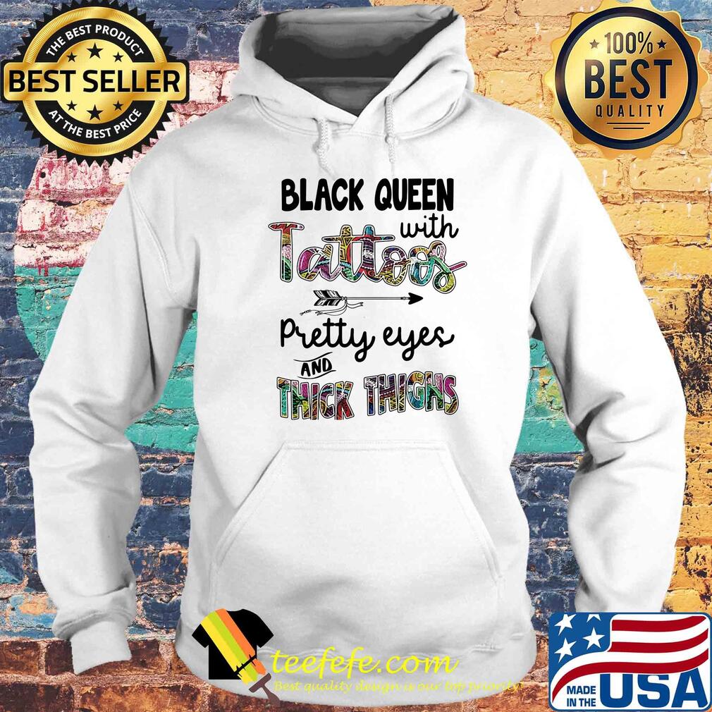 Black queen with tattoos pretty eyes and thick thighs s Hoodie Black queen with tattoos pretty eyes and thick thighs s Hoodie