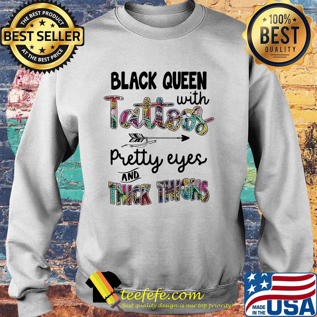 Black queen with tattoos pretty eyes and thick thighs s Sweater Black queen with tattoos pretty eyes and thick thighs s Sweater