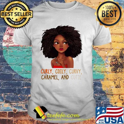Black woman curly coily curvy caramel and cutie shirt