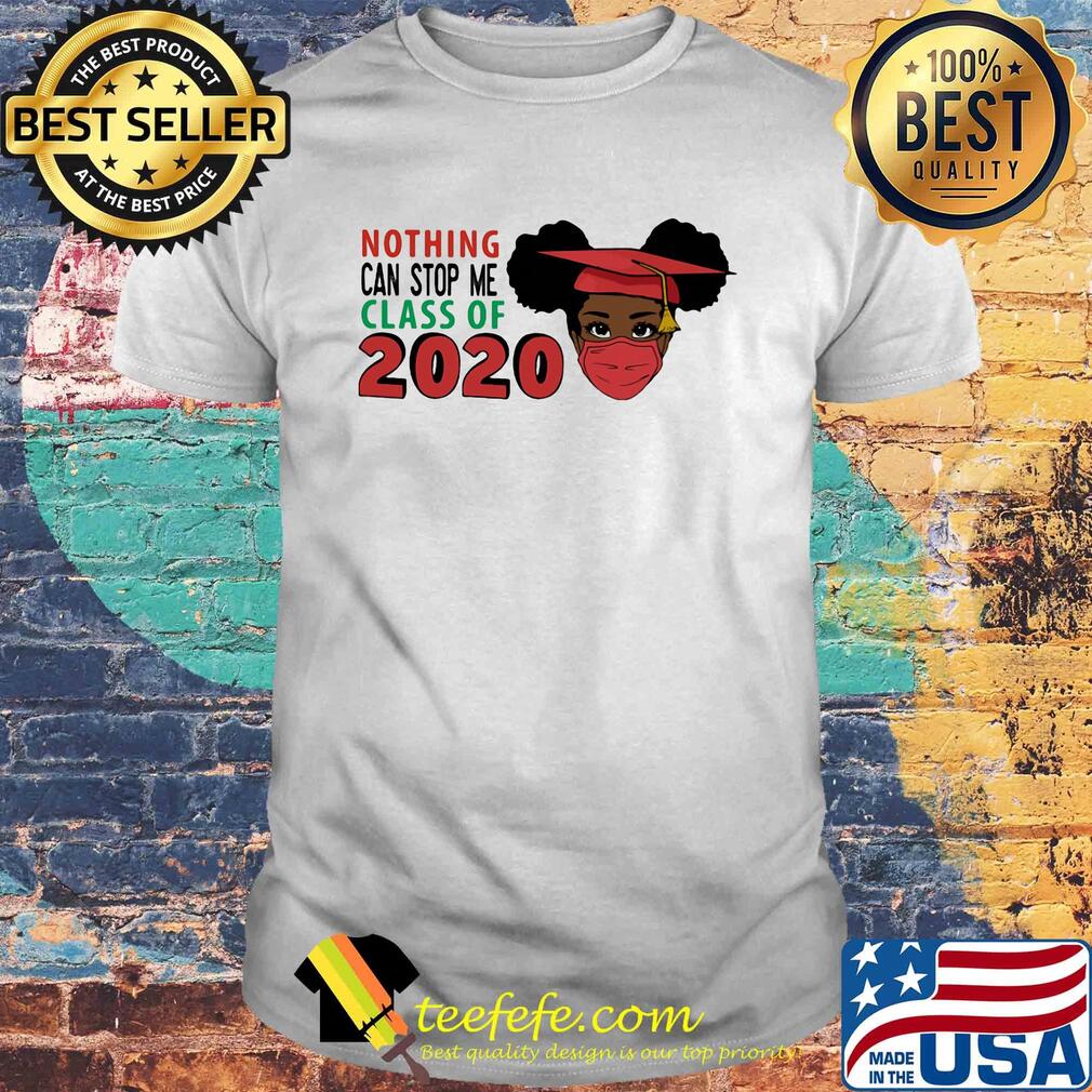 Black woman graduating nothing can stop me class of 2020 shirt