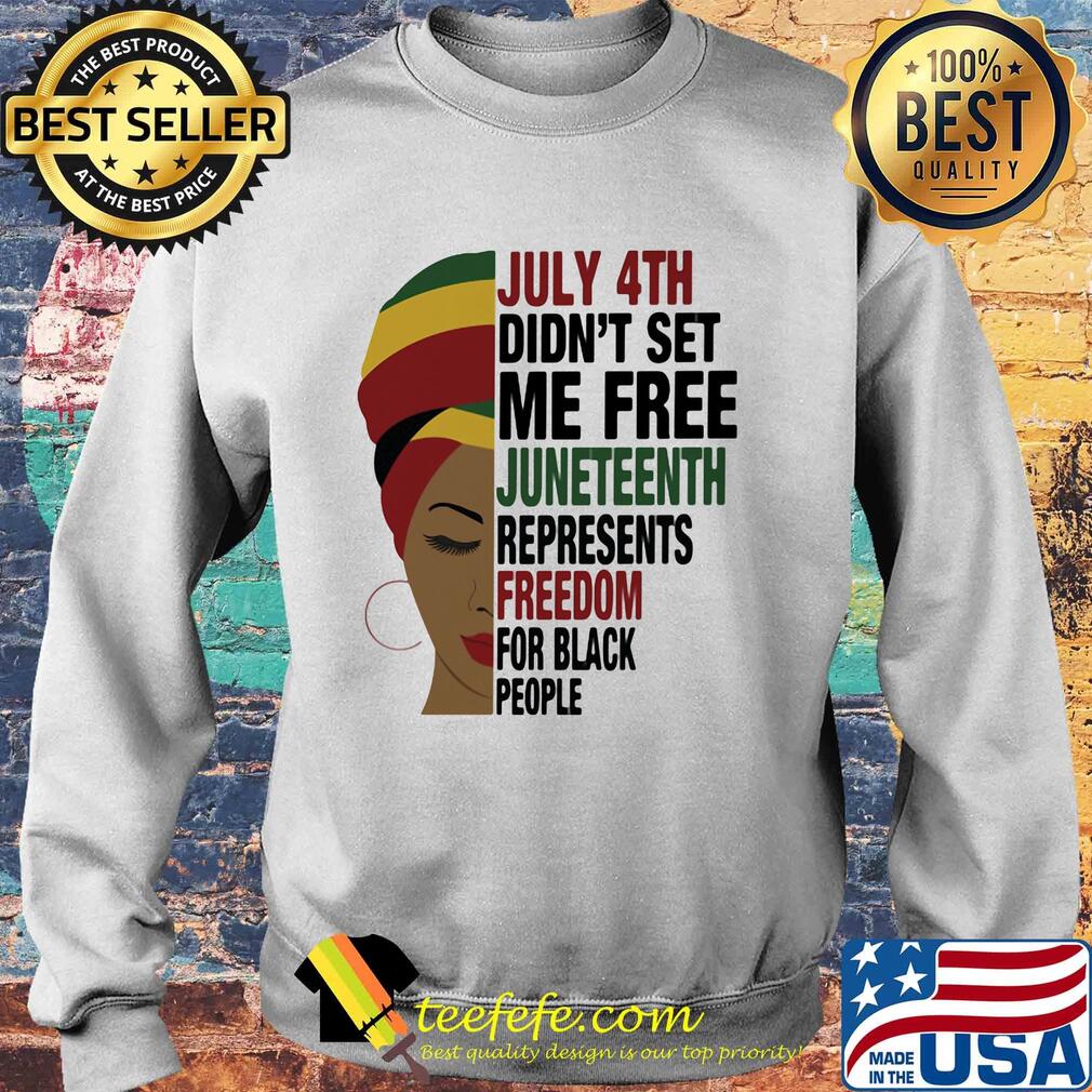Black woman july 4th did not set me free juneteenth represents freedom for black people s Sweater Black woman july 4th did not set me free juneteenth represents freedom for black people s Sweater